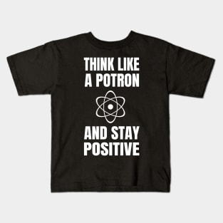 Think like a Potron and Stay Positive Kids T-Shirt